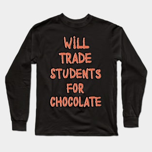 Will Trade Students For Chocolate Long Sleeve T-Shirt